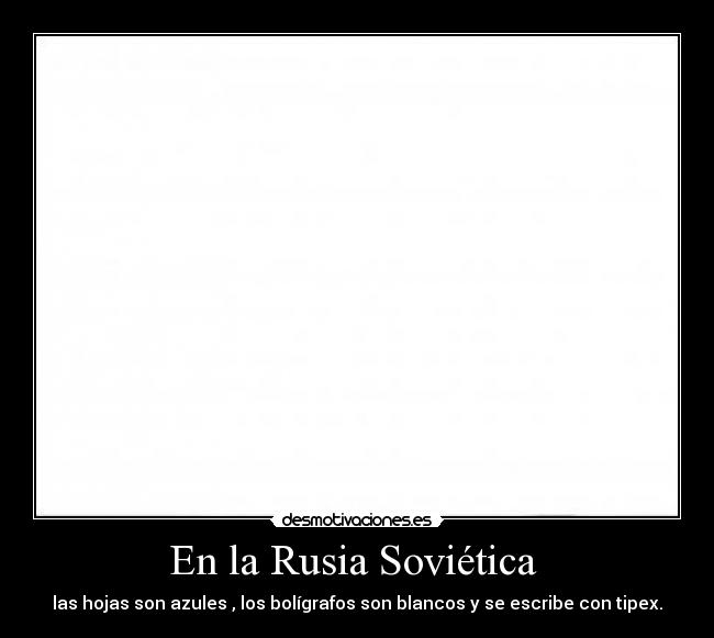En la Rusia Soviética - las hojas son azules , los bolígrafos son blancos y se escribe con tipex.