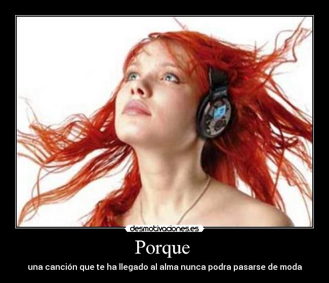 Porque - una canción que te ha llegado al alma nunca podra pasarse de moda