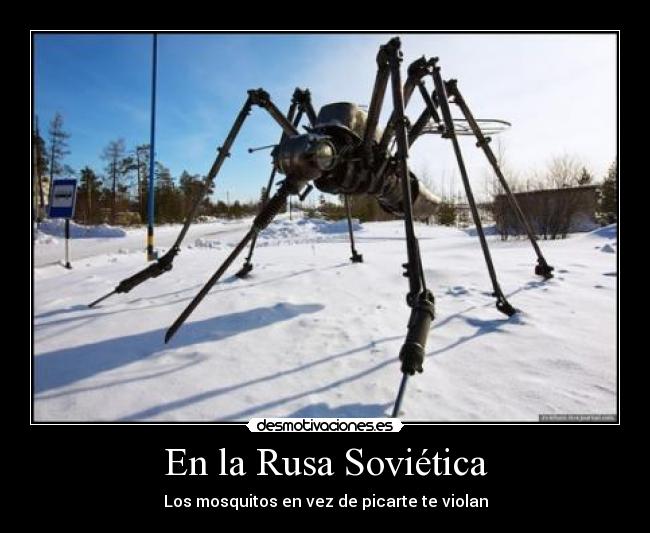 En la Rusa Soviética - Los mosquitos en vez de picarte te violan