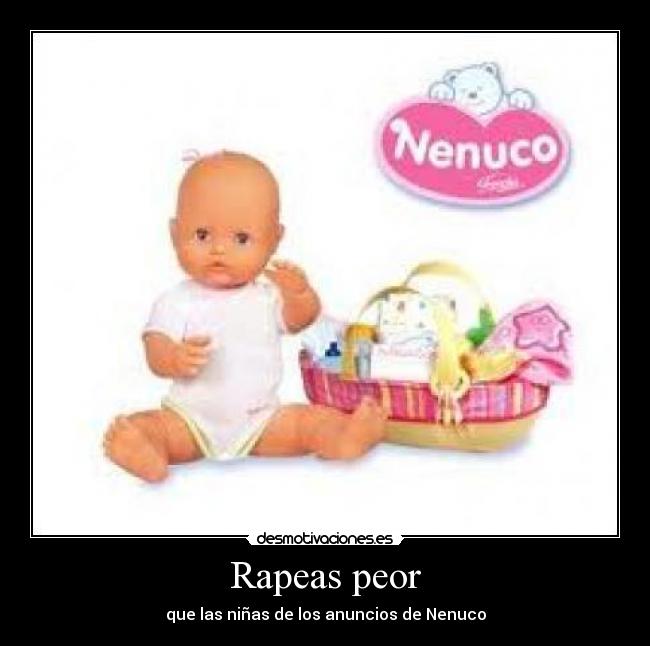 Rapeas peor -