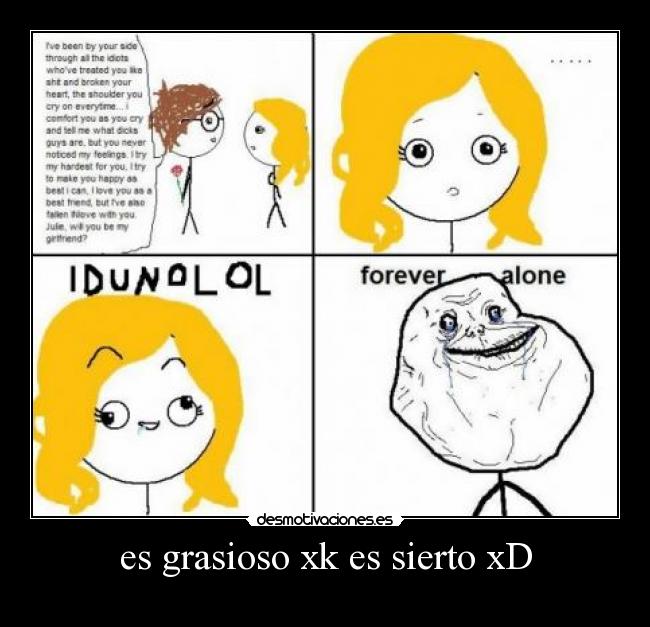 es grasioso xk es sierto xD -