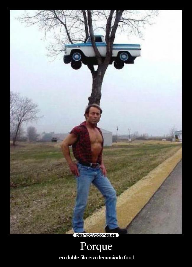 Porque - en doble fila era demasiado facil