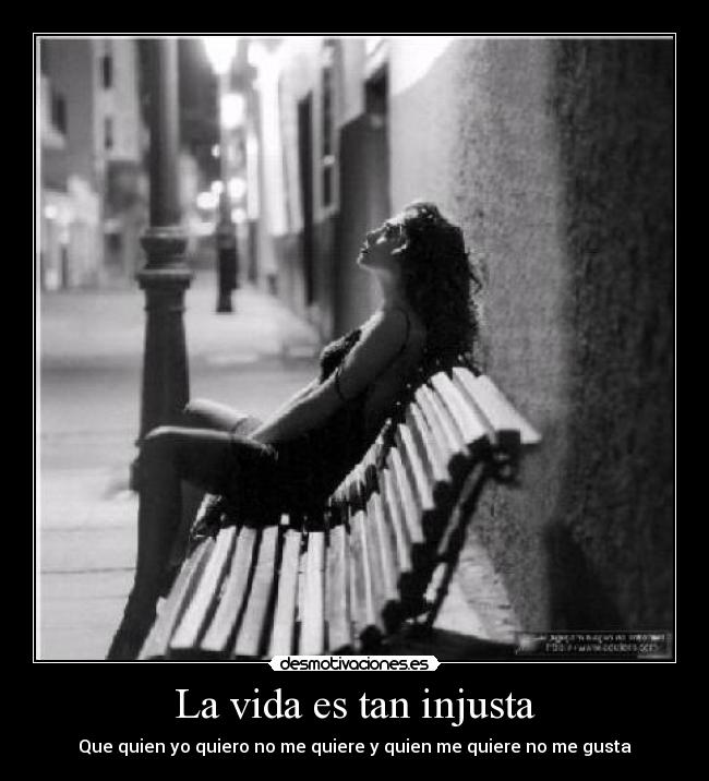 La vida es tan injusta -
