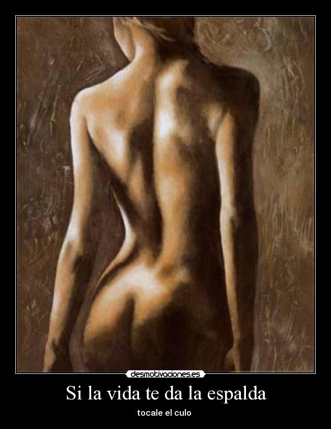 Si la vida te da la espalda - tocale el culo