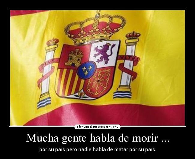 Mucha gente habla de morir ... - por su país pero nadie habla de matar por su país.