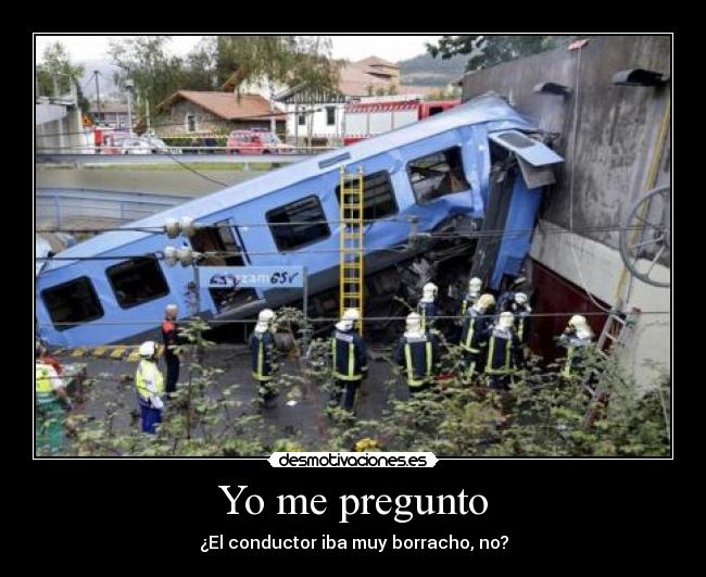 Yo me pregunto - ¿El conductor iba muy borracho, no?