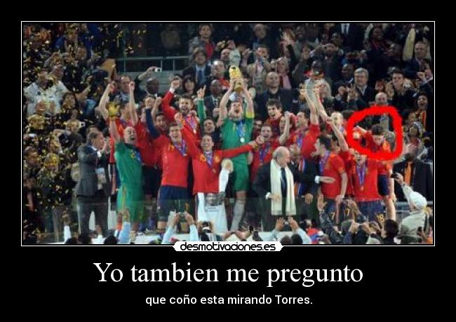 Yo tambien me pregunto - que coño esta mirando Torres.