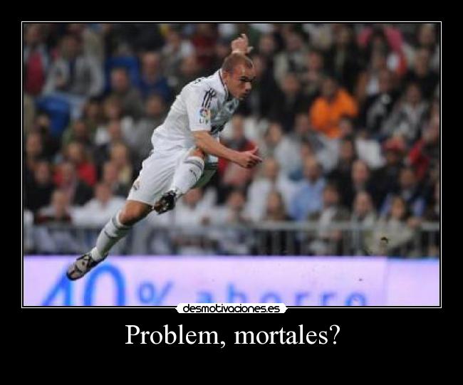 Problem, mortales? - 