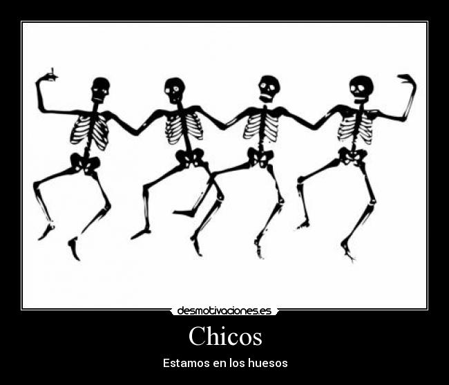 Chicos - Estamos en los huesos