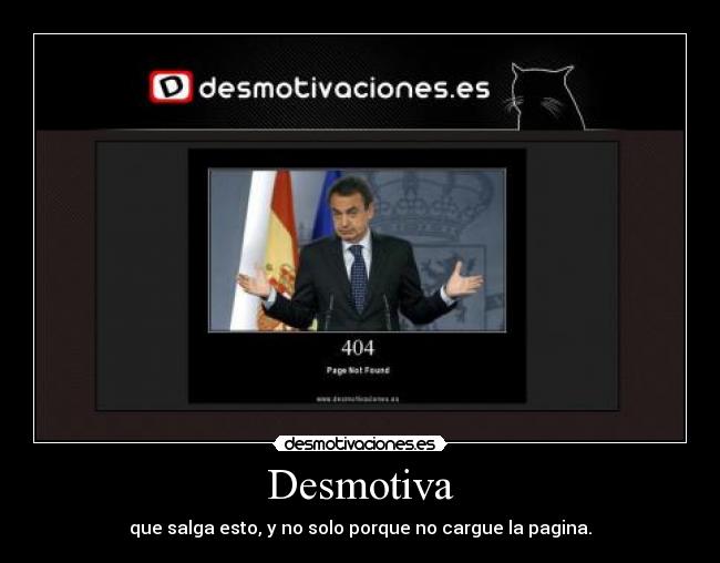 Desmotiva - que salga esto, y no solo porque no cargue la pagina.