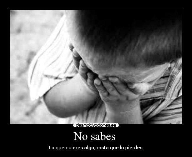 No sabes -