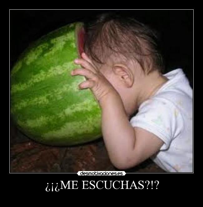 ¿¡¿ME ESCUCHAS?!? - 
