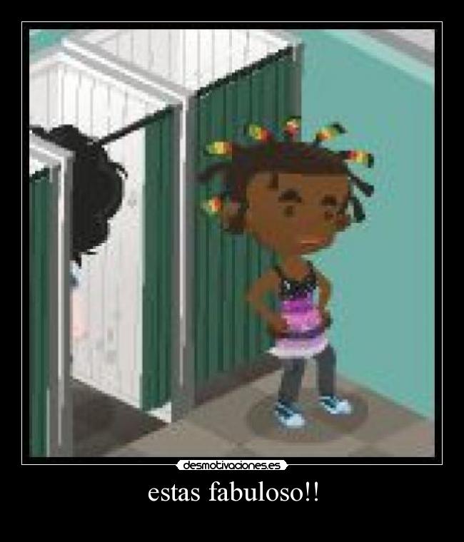 estas fabuloso!! -