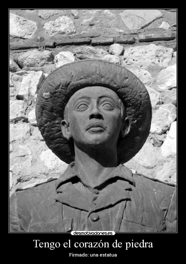 Tengo el corazón de piedra - Firmado: una estatua