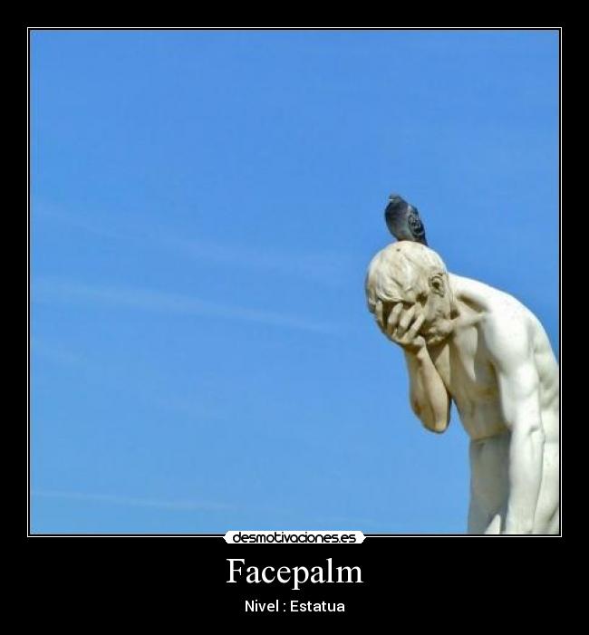 Facepalm - Nivel : Estatua