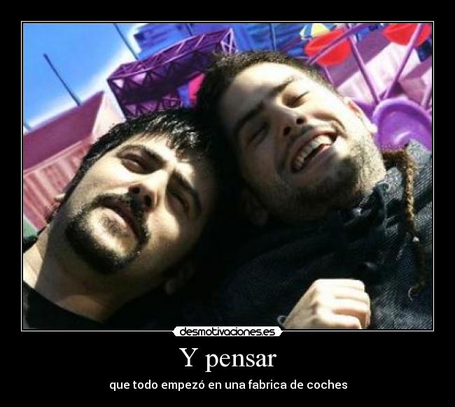 Y pensar -