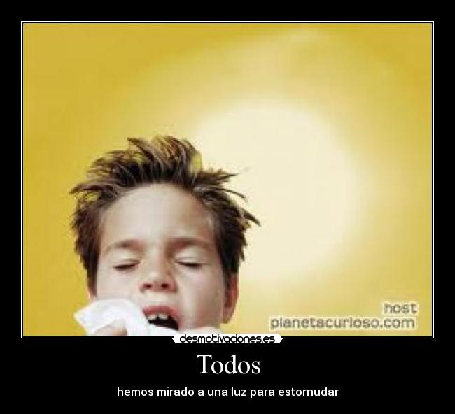 Todos - hemos mirado a una luz para estornudar