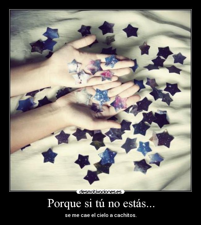 Porque si tú no estás... -