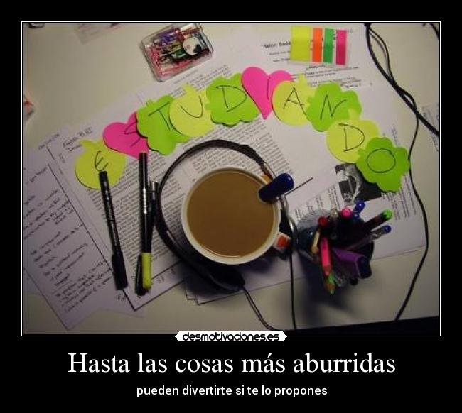 Hasta las cosas más aburridas -