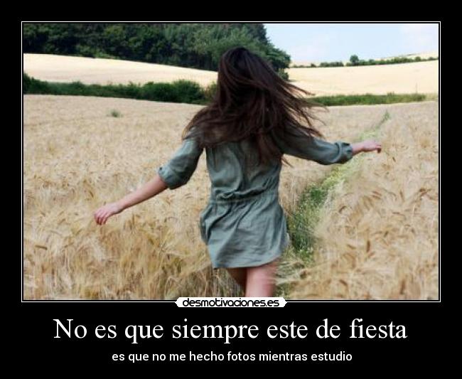 No es que siempre este de fiesta -