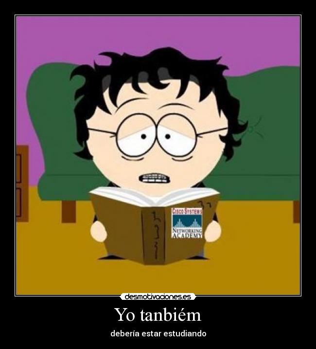 Yo tanbiém - debería estar estudiando