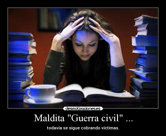Maldita Guerra civil ... -