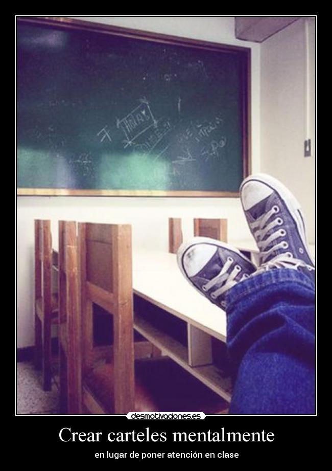 Crear carteles mentalmente - en lugar de poner atención en clase