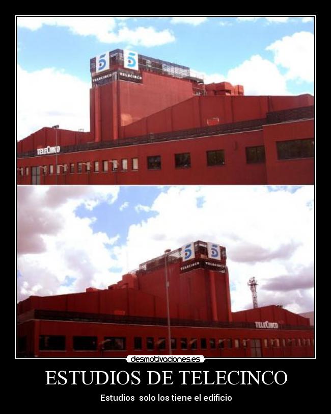 ESTUDIOS DE TELECINCO - Estudios solo los tiene el edificio