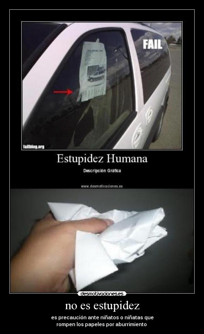 no es estupidez - es precaución ante niñatos o niñatas que
rompen los papeles por aburrimiento