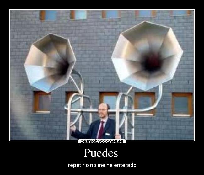 Puedes - repetirlo no me he enterado