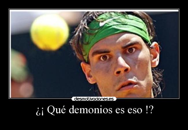 ¿¡ Qué demonios es eso !? -