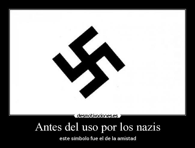 Antes del uso por los nazis - este símbolo fue el de la amistad