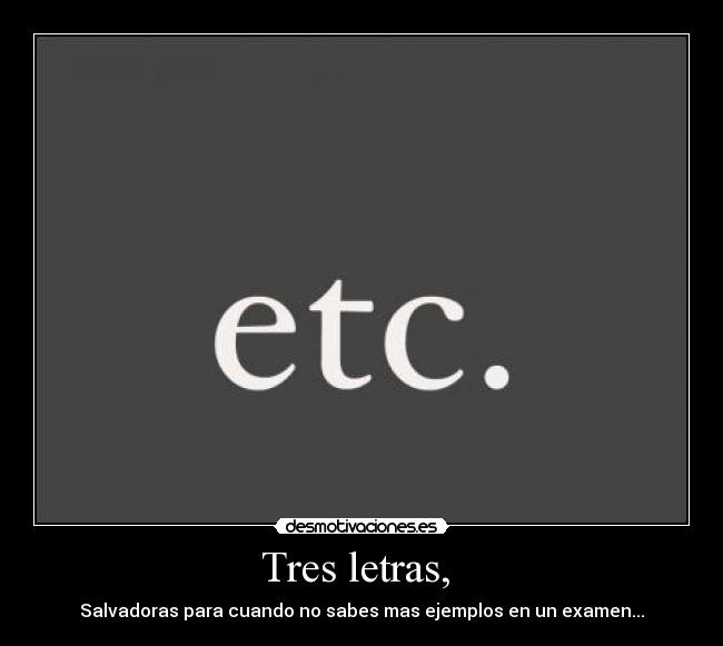 Tres letras, - Salvadoras para cuando no sabes mas ejemplos en un examen...