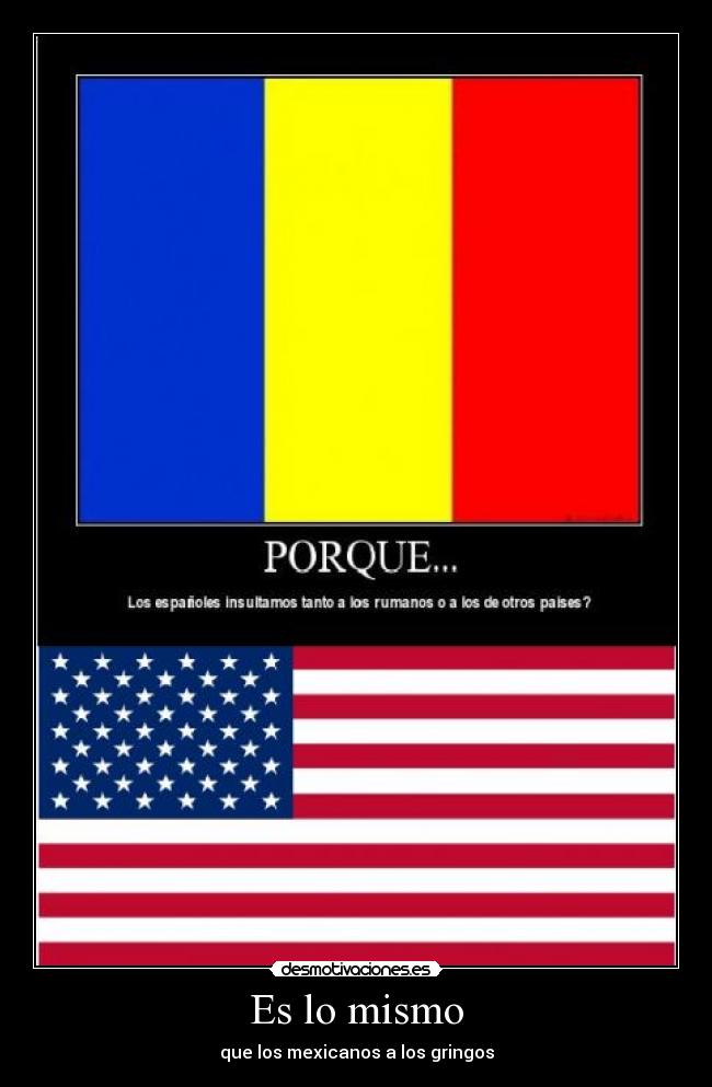 Es lo mismo - que los mexicanos a los gringos