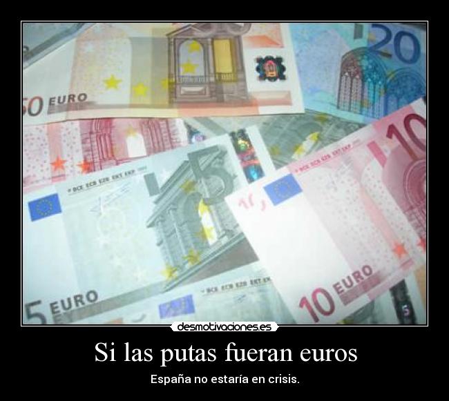 Si las putas fueran euros -