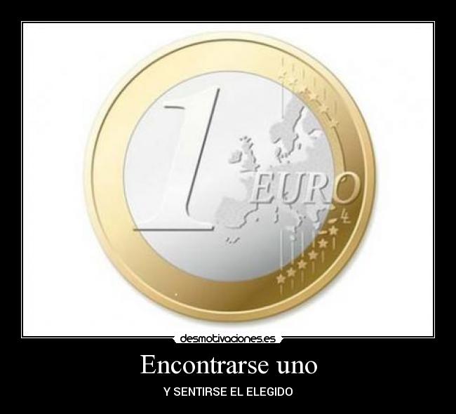 Encontrarse uno - Y SENTIRSE EL ELEGIDO