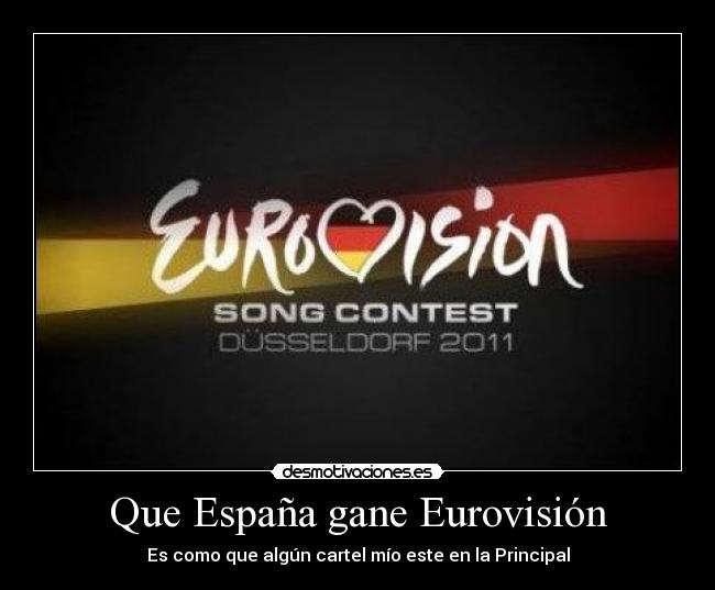 Que España gane Eurovisión - Es como que algún cartel mío este en la Principal