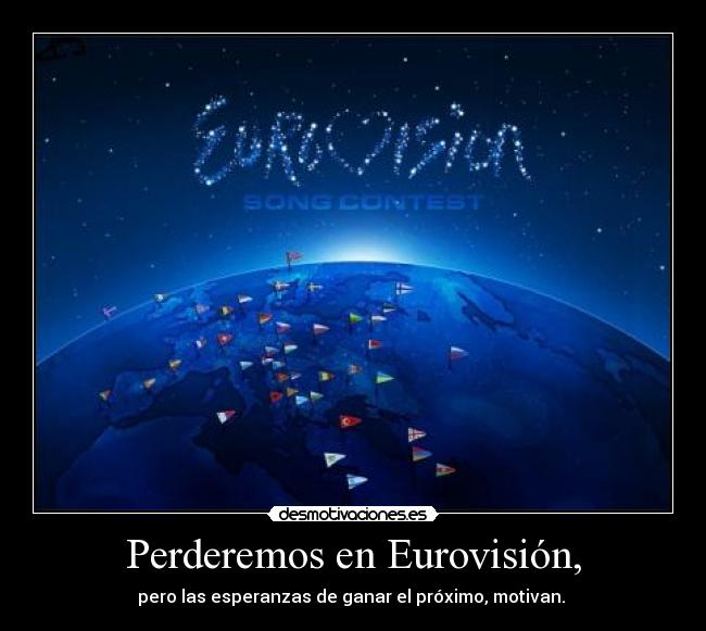 Perderemos en Eurovisión, - pero las esperanzas de ganar el próximo, motivan.