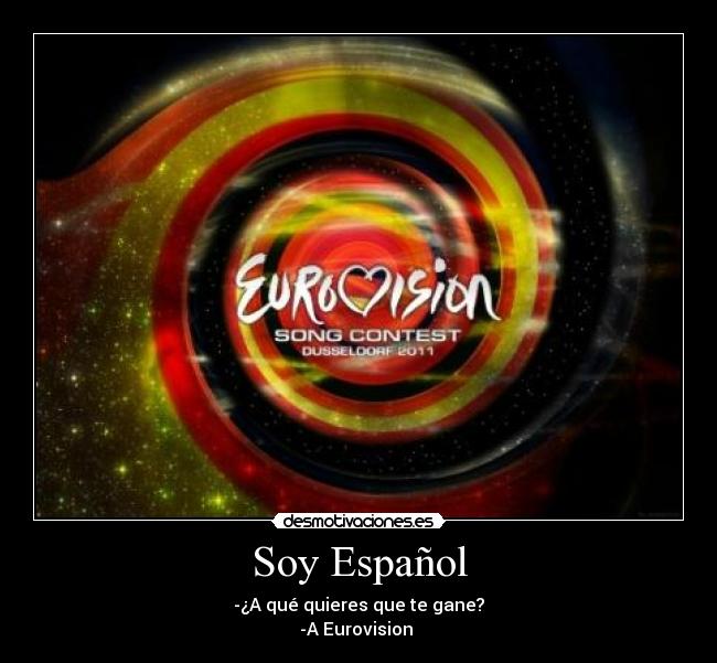 Soy Español - -¿A qué quieres que te gane?
-A Eurovision