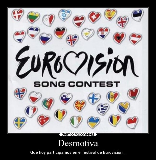 Desmotiva - Que hoy participamos en el festival de Eurovisión....