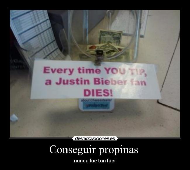 carteles propinas cada vez que das muere fan bieber desmotivaciones