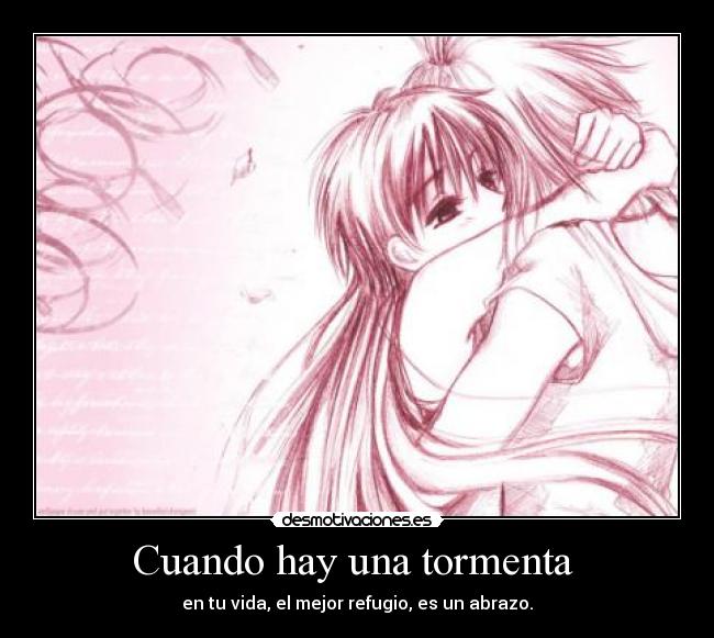 Cuando hay una tormenta - en tu vida, el mejor refugio, es un abrazo.