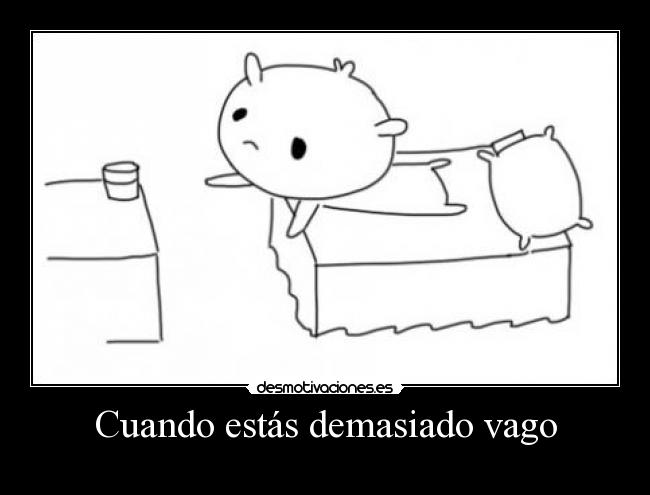 Cuando estás demasiado vago -