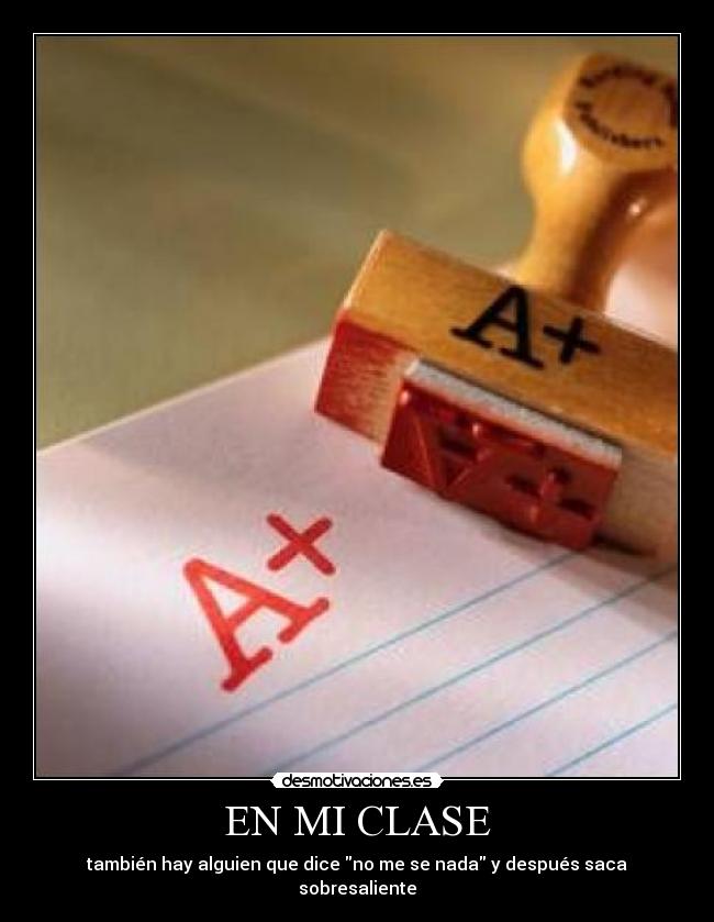 EN MI CLASE - también hay alguien que dice no me se nada y después saca sobresaliente