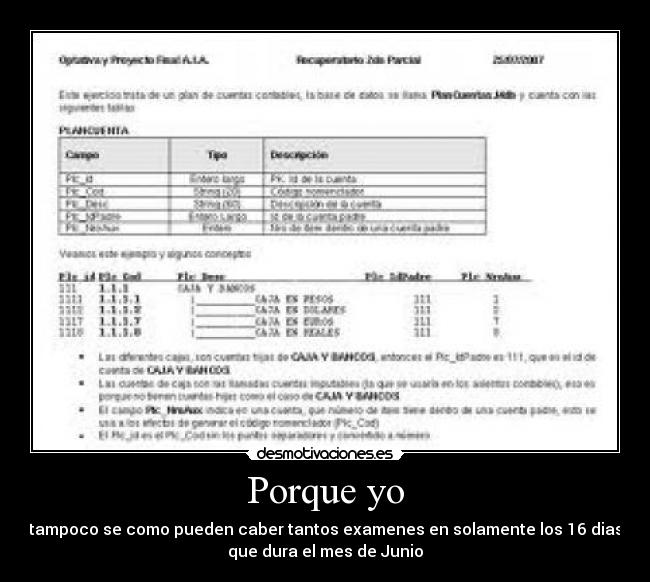 Porque yo - tampoco se como pueden caber tantos examenes en solamente los 16 dias
que dura el mes de Junio