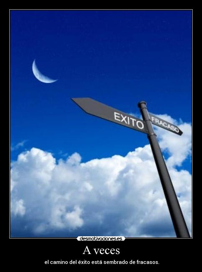 A veces - el camino del éxito está sembrado de fracasos.