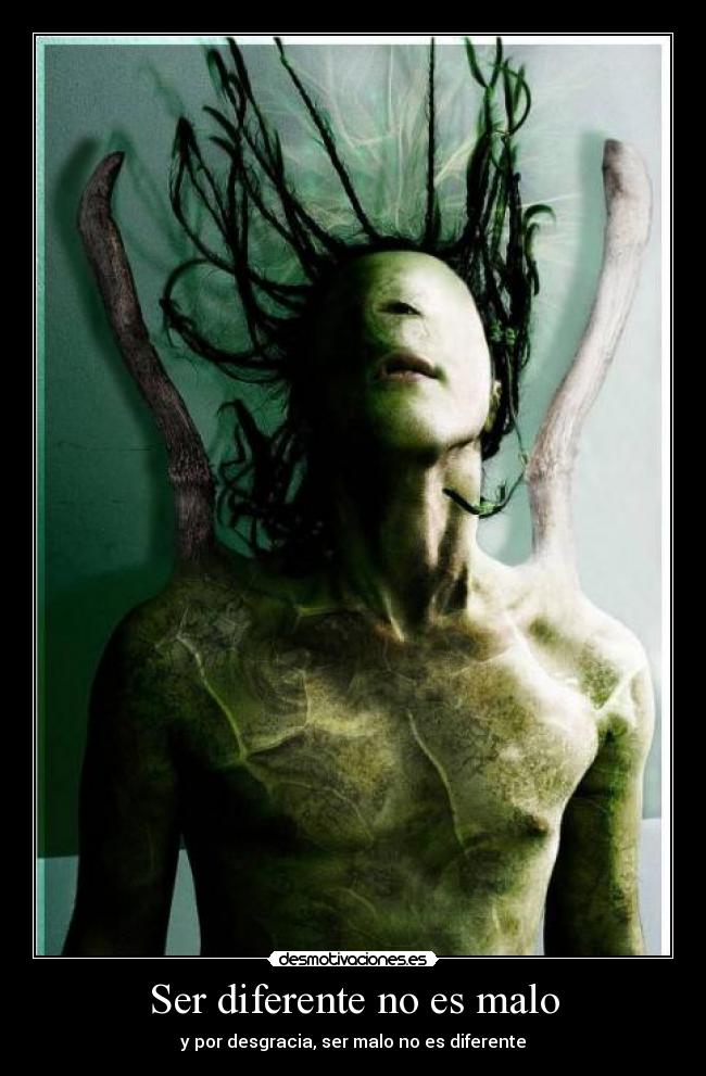 Ser diferente no es malo - y por desgracia, ser malo no es diferente