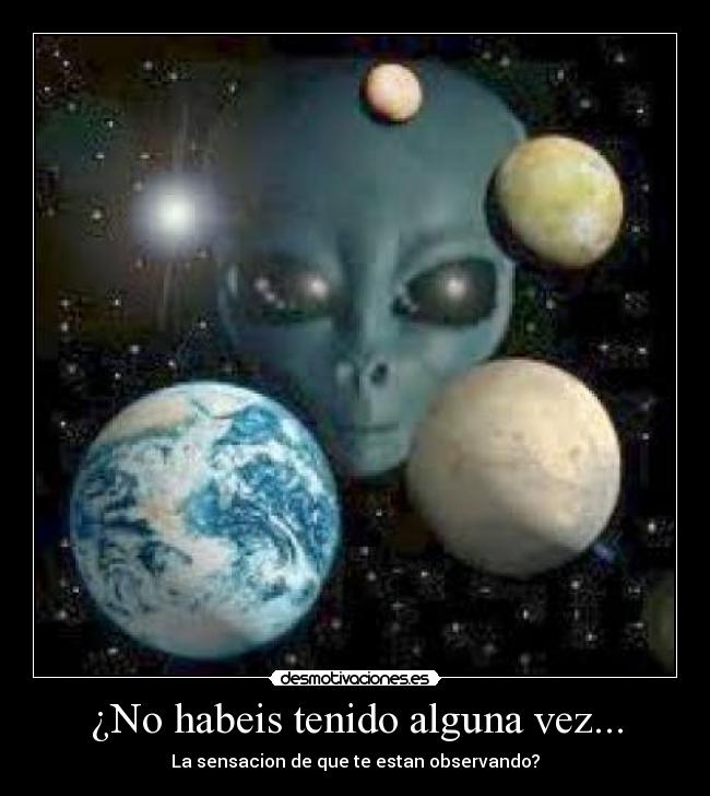 ¿No habeis tenido alguna vez... - La sensacion de que te estan observando?