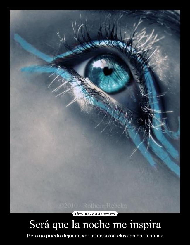 Será que la noche me inspira - Pero no puedo dejar de ver mi corazón clavado en tu pupila