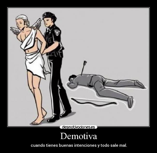 Demotiva - cuando tienes buenas intenciones y todo sale mal.